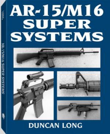 Ar-15/m16 Super Systems by LONG DUNCAN