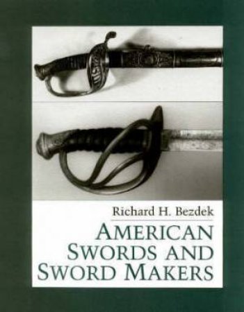 American Swords and Sword Makers by BEZDEK RICHARD