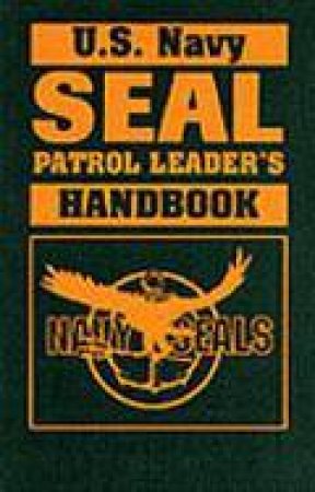 U.s. Navy Seal Patrol Leader's Handbook: a U.s. Marine Corps Manual by U.S. MARINE CORPS