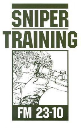 Sniper Training Fm 23-10: a U.s. Army Manual by U.S. ARMY