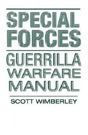 Special Forces: Guerrilla Warfare Manual by WIMBERLEY SCOTT