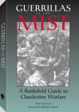 Guerrillas in the Mist a Battlefield Guide to Clandestine Warfare