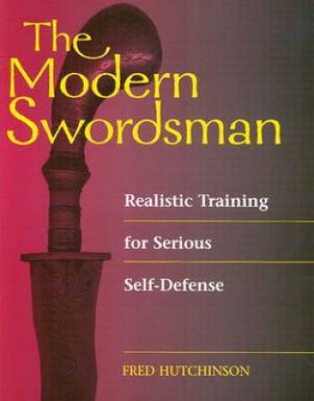 Modern Swordsman: Realistic Training for Serious Self-defense by HUTCHINSON FRED