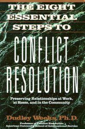 The Eight Essential Steps To Conflict Resolution by Dudley Weeks