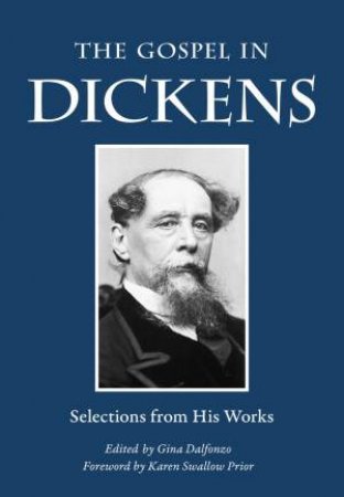 The Gospel In Dickens by Charles Dickens & Gina Dalfonzo & Karen Swallow Prior