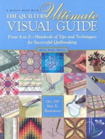 The Quilter's Ultimate Visual Guide by Ellen Pahl