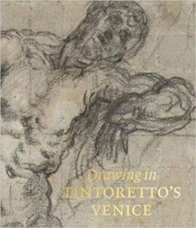 Drawing In Tintoretto's Venice by John Marciari