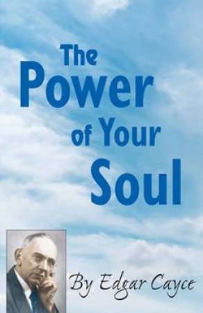 The Power Of Your Soul by Edgar Cayce