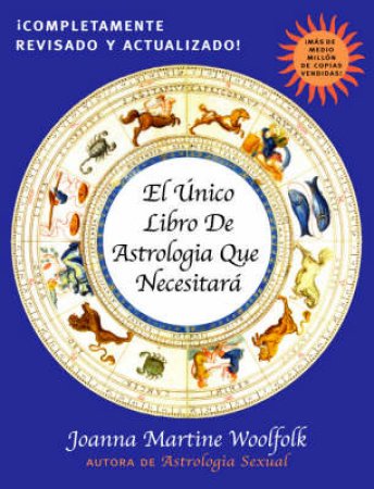 El Unico Libro De Astrologia Que Necesitara / The Only Astrology Book You'll Ever Need by Joanna Martine Woolfolk