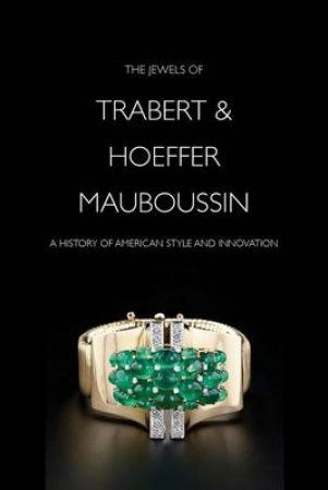 Jewels of Trabert & Hoeffer-Mauboussin by Yvonne J Markowitz