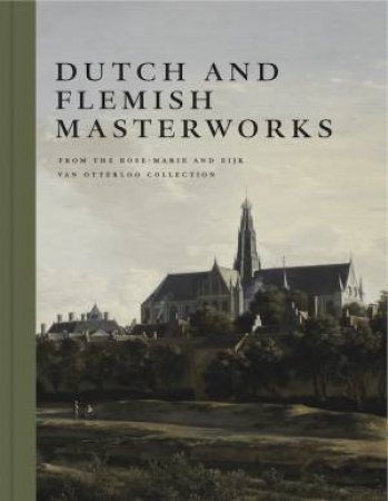 Dutch And Flemish Masterworks From The Rose-Marie And Eijk Van Otterloo Collection by Frederik J. Duparc