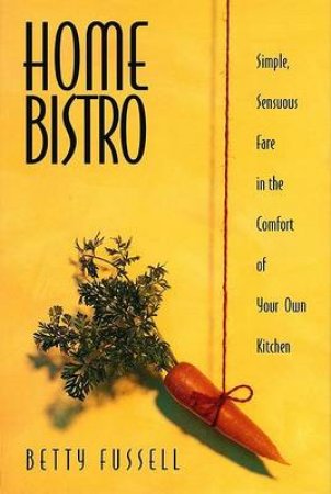 The Home Bistro by Betty Fussell