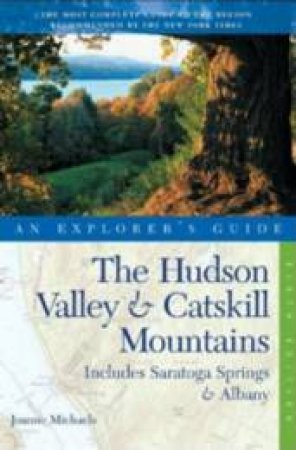 Hudson Valley And Catskill Mountains: An Explorer's Guide: 6th Ed by Joanne Michaels 