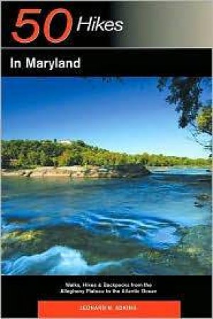 50 Hikes In Maryland: Walks, Hikes And Backpacks From The Allegheny Plateau To The Atlantic Ocean by Leonard Adkins