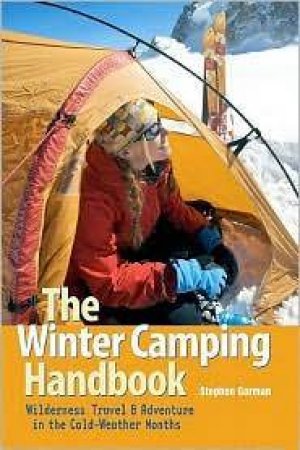 The Winter Camping Handbook: Wilderness Travel And Adventure In The Cold-Weather Months by Stephen Gorman