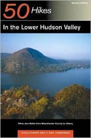 50 Hikes in the Lower Hudson Valley: Hikes and Walks From Westchester County to Albany by STELLA GREEN,H NEIL ZIMMERMAN