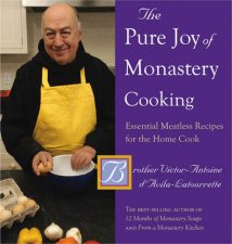 The Pure Joy of Monastery Cooking Essential Meatless Recipes For The Home Cook