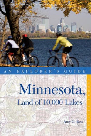 Explorer's Guide Minnesota, Land of 10,000 Lakes by Amy C Rea 