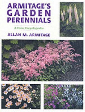 Armitage's Garden Perennials: Color Encyclopedia by ARMITAGE ALLAN M.