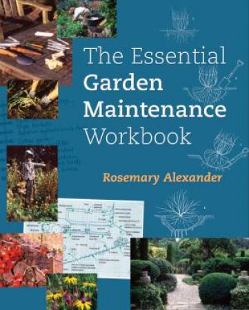 Essential Garden Maintenance Workbook by ROSEMARY ALEXANDER