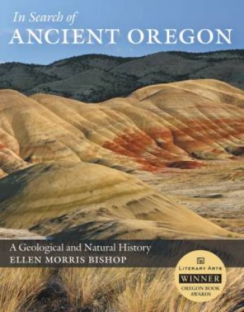 In Search of Ancient Oregon by ELLEN MORRIS BISHOP