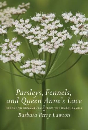 Parsleys, Fennels, and Queen Anne's Lace by BARBARA PERRY LAWTON