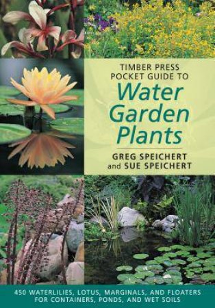 Timber Press Pocket Guide to Water Garden Plants by SPEICHERT / SPEICHERT