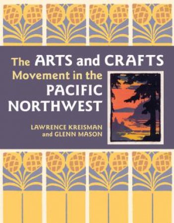 Arts and Crafts Movement in the Pacific Northwest by KREISMAN / MASON