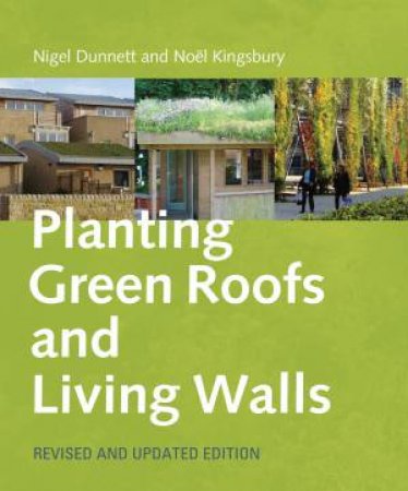 Planting Green Roofs and Living Walls by DUNNETT / KINGSBURY