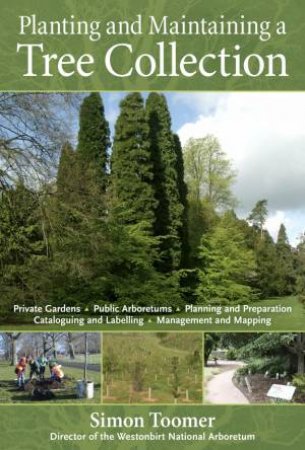 Planting and Maintaining a Tree Collection by SIMON TOOMER