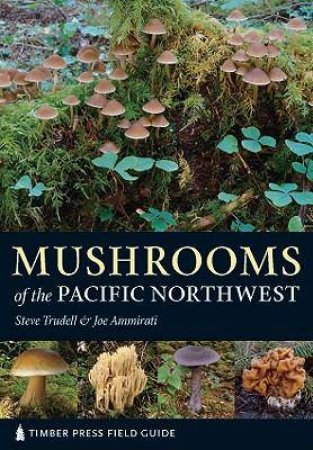 Mushrooms of the Pacific Northwest by AMMIRATI / TRUDELL