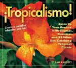 Tropicalismo Spice Up Your Garden with Cannas Bananas and 93 Other Eyecatching Tropical Plants