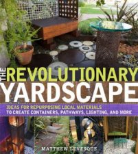 Revolutionary Yardscape Ideas for Repurposing Local Materials to Create Containers Pathways Lighting and More