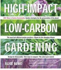 HighImpact LowCarbon Gardening 1001 Ways to Garden Sustainably