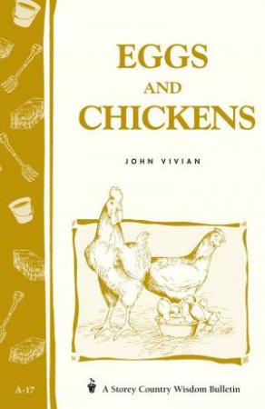 Eggs and Chickens: Storey's Country Wisdom Bulletin  A.17 by JOHN VIVIAN