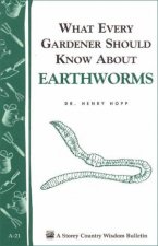 What Every Gardener Should Know About Earthworms Storeys Country Wisdom Bulletin  A21