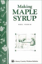 Making Maple Syrup Storeys Country Wisdom Bulletin  A51