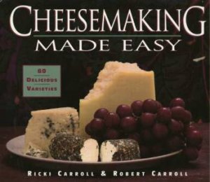 Cheesemaking Made Easy by Ricki Carroll & Robert Carroll