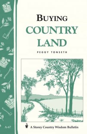 Buying Country Land: Storey's Country Wisdom Bulletin  A.67 by PEGGY TONSETH