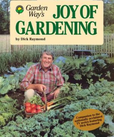 Joy of Gardening by DICK RAYMOND