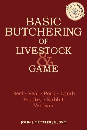 Basic Butchering of Livestock & Game by John Mettler