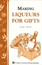 Making Liqueurs for Gifts Storeys Country Wisdom Bulletin  A101