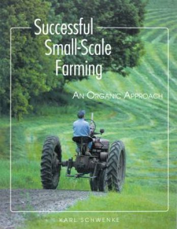 Successful Small-Scale Farming by KARL SCHWENKE