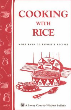 Cooking with Rice: Storey's Country Wisdom Bulletin  A.126 by CORNELIA M. PARKINSON