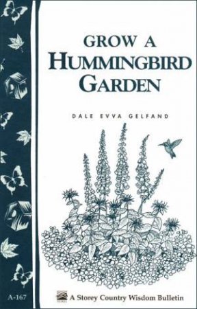 Grow a Hummingbird Garden: Storey's Country Wisdom Bulletin  A.167 by DALE EVVA GELFAND