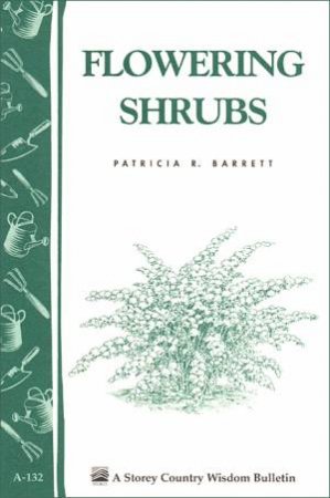 Flowering Shrubs: Storey's Country Wisdom Bulletin  A.132 by PATRICIA R. BARRETT