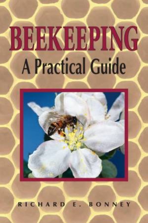 Beekeeping: a Practical Guide by RICHARD E. BONNEY