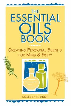 The Essential Oils Book by Colleen Dodt