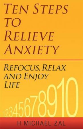 Ten Steps to Relieve Anxiety by H. Michael Zal