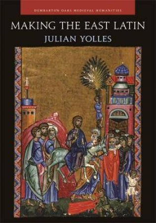 Making The East Latin by Julian Yolles